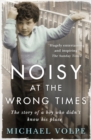 Noisy at the Wrong Times : The uplifting story of a different kind of education - 'Hugely entertaining and inspiring' The Sunday Times - eBook