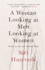 A Woman Looking at Men Looking at Women : Essays on Art, Sex, and the Mind - Book