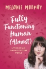 Fully Functioning Human (Almost) : Living in an Online/Offline World - eBook