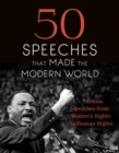 50 Speeches That Made the Modern World : Famous Speeches from Women's Rights to Human Rights - eBook