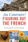 Au Contraire! : Figuring Out the French - eBook