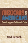 Mexicans & Americans : Cracking the Cultural Code - eBook