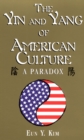 The Yin and Yang of American Culture : A Paradox - eBook