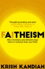 Faitheism : Why Christians and Atheists have more in common than you think - Book