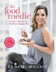 The Food Medic : Recipes & Fitness for a Healthier, Happier You - eBook
