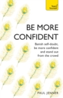 Be More Confident : Banish self-doubt, be more confident and stand out from the crowd - Book