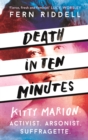 Death in Ten Minutes : The forgotten life of radical suffragette Kitty Marion - eBook
