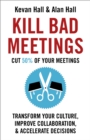 Kill Bad Meetings : Cut half your meetings and transform your productivity - Book