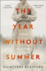 The Year Without Summer : 1816 - one event, six lives, a world changed - longlisted for the Walter Scott Prize 2021 - Book