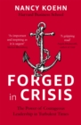 Forged in Crisis : The Power of Courageous Leadership in Turbulent Times - Book
