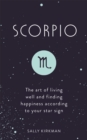Scorpio : The Art of Living Well and Finding Happiness According to Your Star Sign - Book