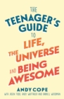The Teenager's Guide to Life, the Universe and Being Awesome - Book