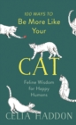100 Ways to Be More Like Your Cat : Feline Wisdom for Happy Humans - eBook