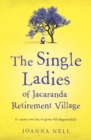 The Single Ladies of Jacaranda Retirement Village : An absolutely laugh out loud, heartwarming read of love, friendship and second chances at any age - eBook
