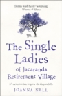 The Single Ladies of Jacaranda Retirement Village : An absolutely laugh out loud, heartwarming read of love, friendship and second chances at any age - Book