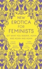 New Erotica for Feminists : The must-have book for every hot and bothered feminist out there - Book