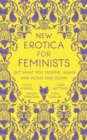 New Erotica for Feminists : The must-have book for every hot and bothered feminist out there - eBook