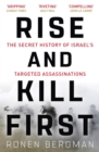 Rise and Kill First : The Secret History of Israel's Targeted Assassinations - eBook