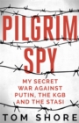 Pilgrim Spy : My secret war against Putin, the KGB and the Stasi - Book