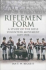 Riflemen Form : A Study of the Rifle Volunteer Movement 1859-1908 - eBook