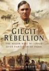 Gilgit Rebellion: The Major Who Mutinied Over Partition of India - Book