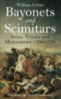 Bayonets and Scimitars : Arms, Armies and Mercenaries 1700-1789 - eBook