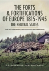 The Forts & Fortifications of Europe 1815- 1945: The Neutral States : The Netherlands, Belgium and Switzerland - eBook
