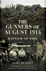The Gunners of August 1914 : Baptism of Fire - eBook