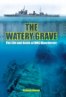 The Watery Grave : The Life and Death of HMS Manchester - eBook