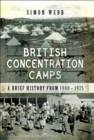 British Concentration Camps : A Brief History from 1900-1975 - eBook