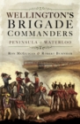 Wellington's Brigade Commanders : Peninsula & Waterloo - eBook