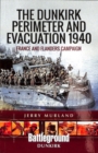The Dunkirk Perimeter and Evacuation 1940 : France and Flanders Campaign - Book