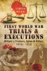 First World War Trials & Executions : Britain's Trailers, Spies & Killers 1914-1918 - eBook