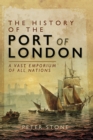 The History of the Port of London : A Vast Emporium of All Nations - eBook