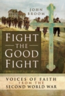 Fight the Good Fight: Voices of Faith from the Second World War - eBook