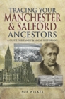 Tracing Your Manchester & Salford Ancestors : A Guide For Family & Local Historians - eBook