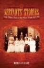 Servants' Stories : Life Below Stairs In Their Own Words, 1800-1950 - eBook