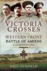 Victoria Crosses on the Western Front : Battle of Amiens-8-13 August 1918 - eBook