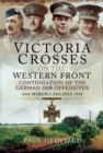 Victoria Crosses on the Western Front : Continuation of the German 1918 Offensives, 24 March-24 July 1918 - eBook