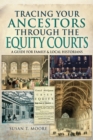 Tracing Your Ancestors Through the Equity Courts : A Guide for Family & Local Historians - eBook