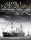 Before the Battlecruiser : The Big Cruiser in the World's Navies 1865-1910 - Book