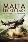 Malta Strikes Back : The Role of Malta in the Mediterranean Theatre 1940-1942 - Book