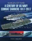 A Century of US Navy Combat Carriers 1917-2017 - Book