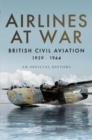 Airlines at War : British Civil Aviation 1939 - 1944 - Book