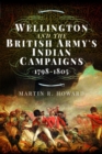 Wellington and the British Army's Indian Campaigns 1798 - 1805 - Book