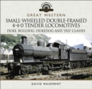 Great Western: Small-Wheeled Double-Framed 4-4-0 Tender Locomotives : Duke, Bulldog, Dukedog and '3521' Classes - eBook