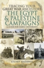 Tracing Your Great War Ancestors: The Egypt & Palestine Campaigns : A Guide for Family Historians - eBook