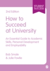 How to Succeed at University : An Essential Guide to Academic Skills, Personal Development & Employability - eBook