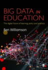 Big Data in Education : The digital future of learning, policy and practice - Book