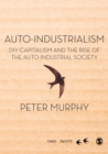 Auto-Industrialism : DIY Capitalism and the Rise of the Auto-Industrial Society - Book